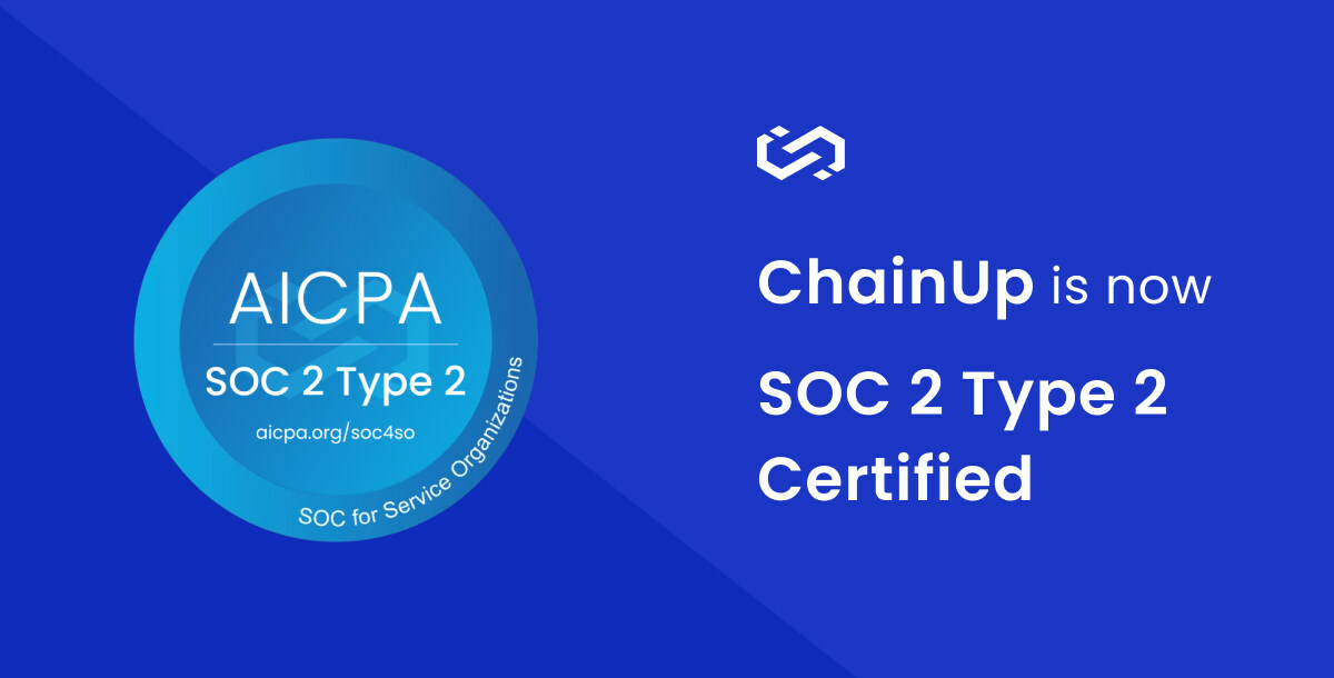 ChainUp Strengthens Security Posture with Acquisition of SOC 2 Type 2 Certification